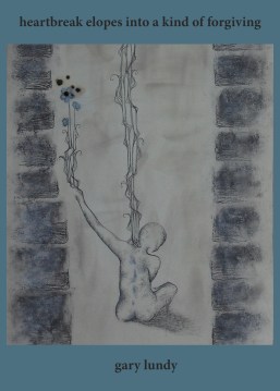 Heartbreak Elopes Into a Kind of Forgiving poetry by gary lundy ISBN 978-0989624558 click on image to buy